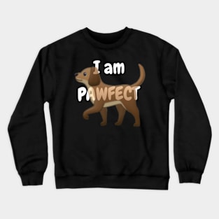 I am pawfect Crewneck Sweatshirt